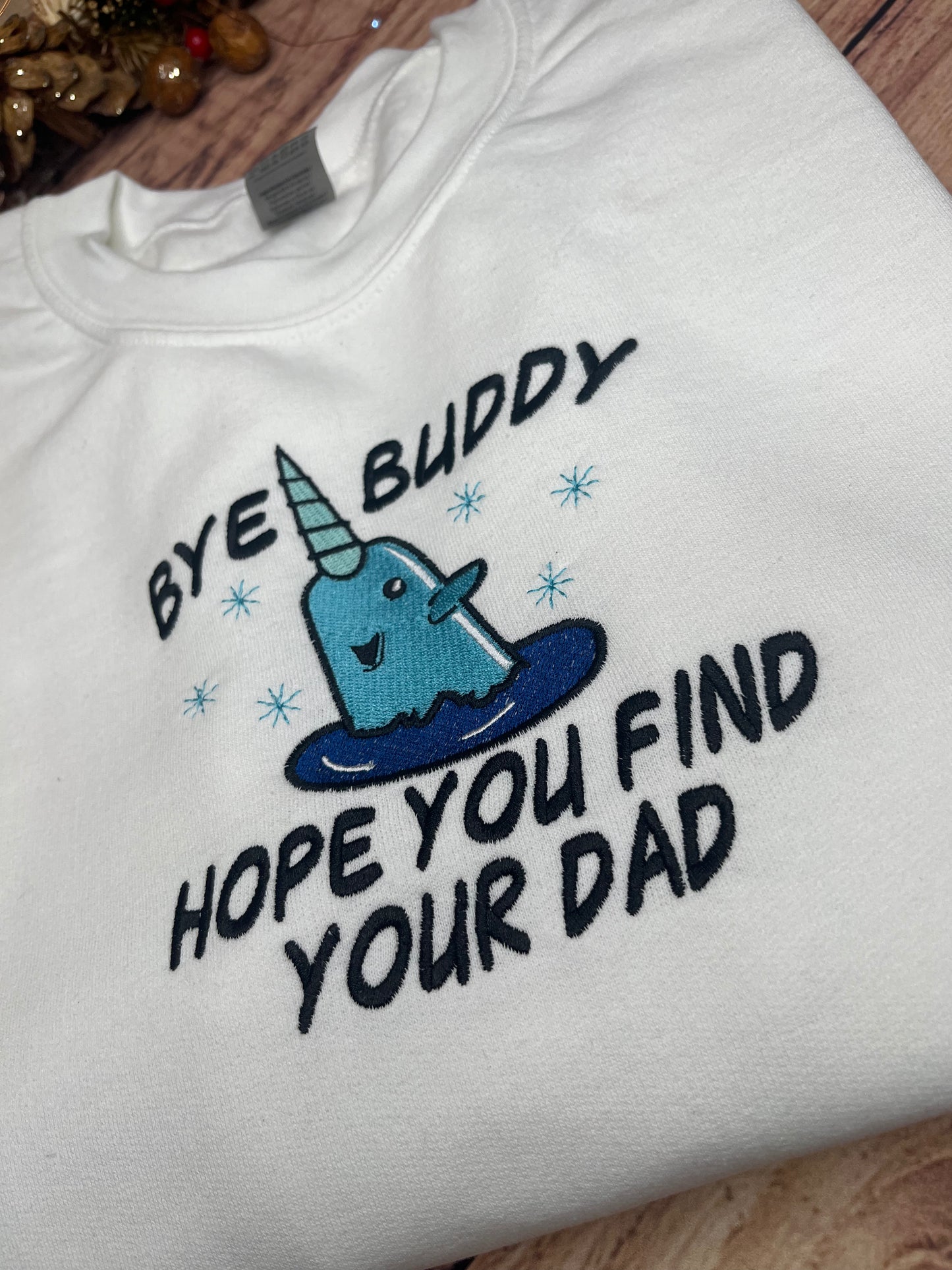 BYE BUDDY, HOPE YOU FIND YOUR DAD EMBROIDERED SWEATSHIRT