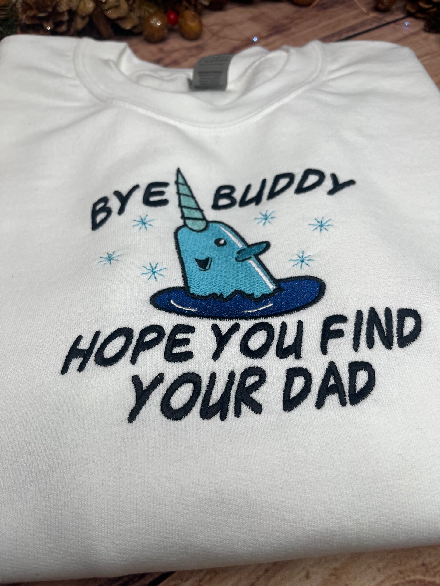 BYE BUDDY, HOPE YOU FIND YOUR DAD EMBROIDERED SWEATSHIRT