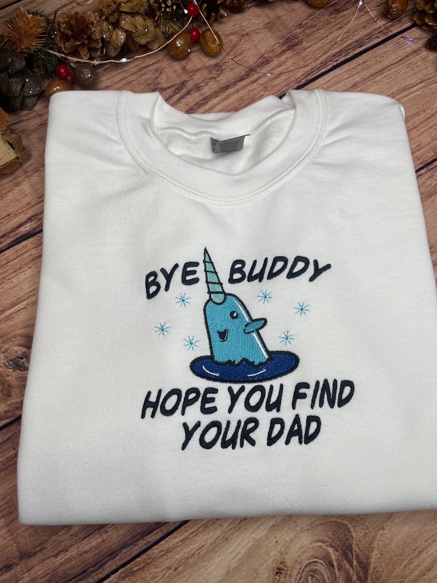 BYE BUDDY, HOPE YOU FIND YOUR DAD EMBROIDERED SWEATSHIRT