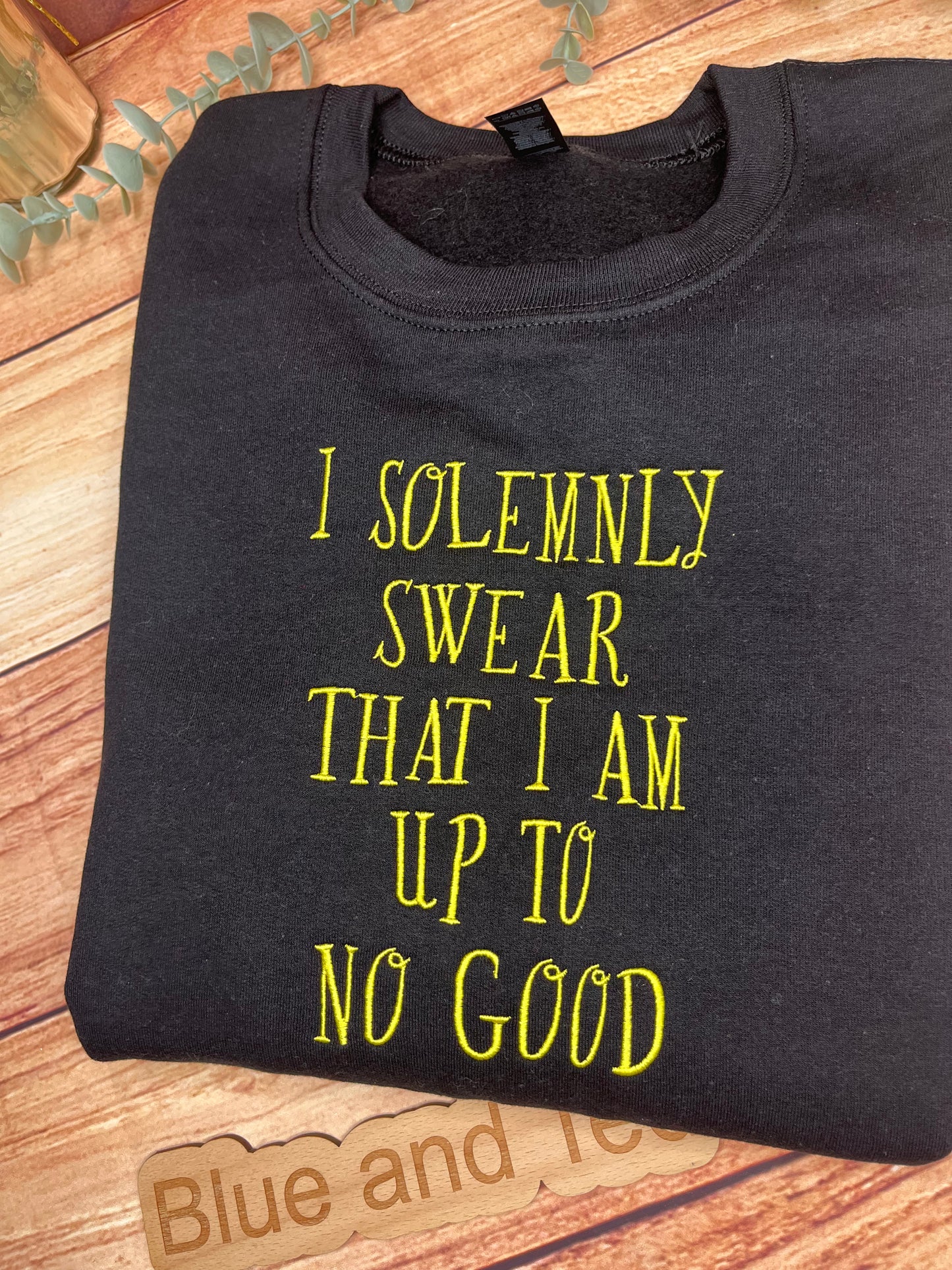 I SOLEMNLY SWEAR THAT I AM UP TO NO GOOD SWEATSHIRT