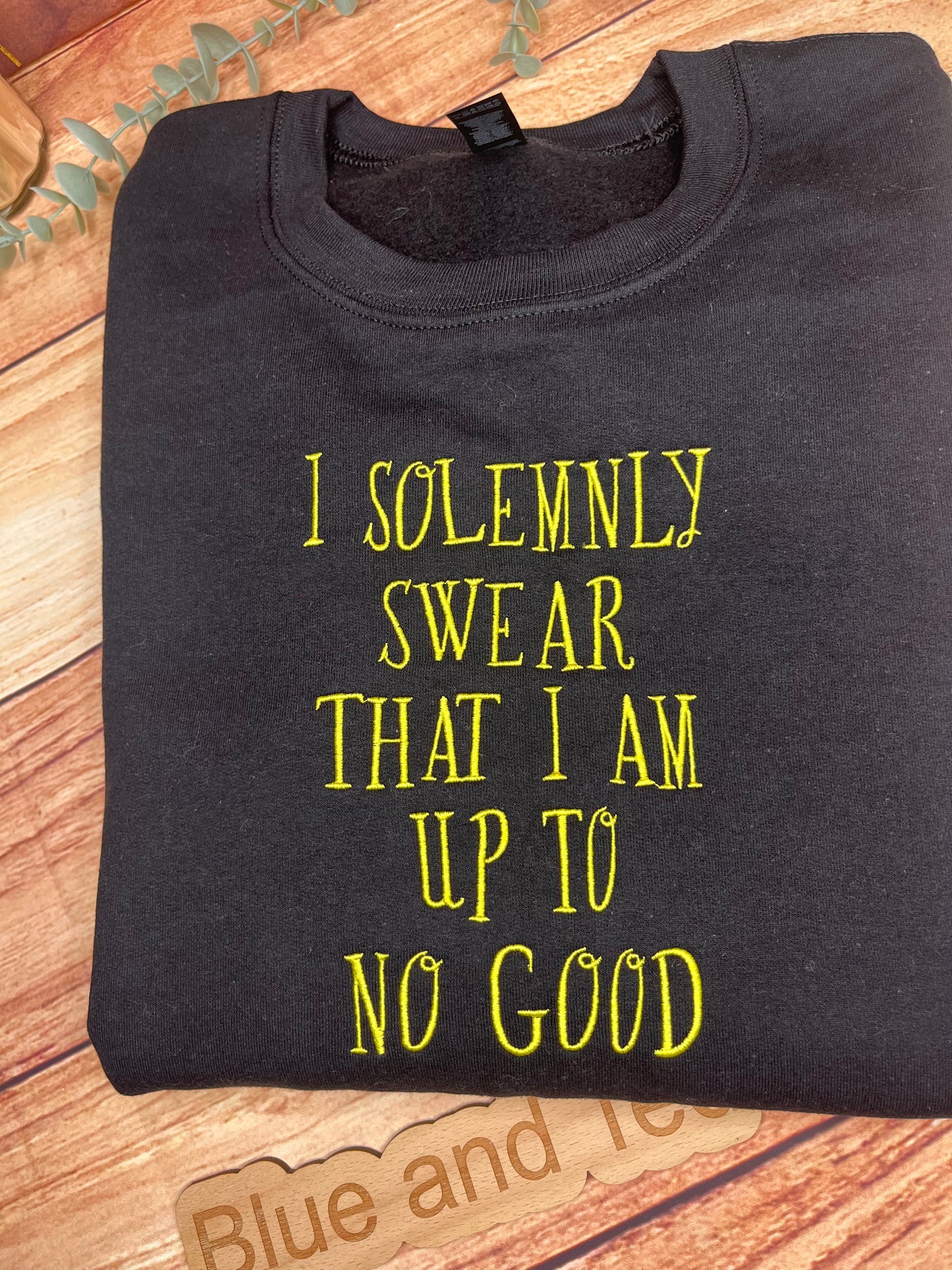 I SOLEMNLY SWEAR THAT I AM UP TO NO GOOD SWEATSHIRT